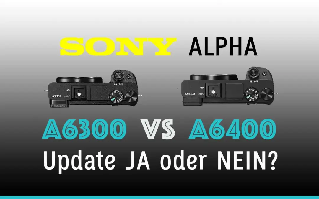 Sony A6300 vs A6400 Vergleich