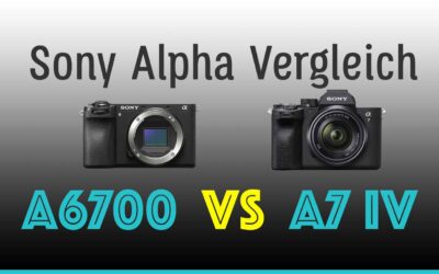 Sony Alpha 6700 oder A7 IV – Welche Kamera ist die beste Wahl für Dich?