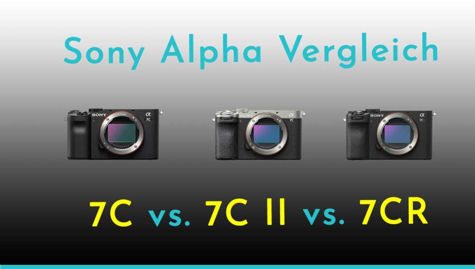 Alpha 7C, 7C II & 7C R – Der große Sony Vollformat-Vergleich