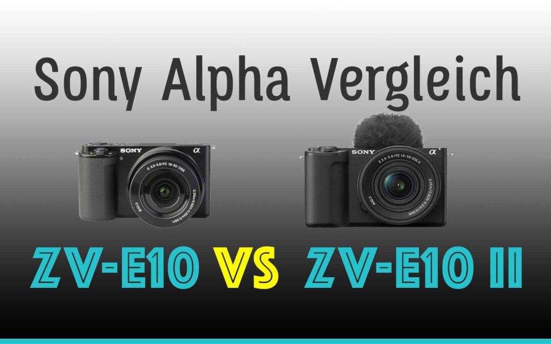 Sony Alpha ZV-E10 im Vergleich zur ZV-E10 II: Unterschiede + Empfehlung 2025